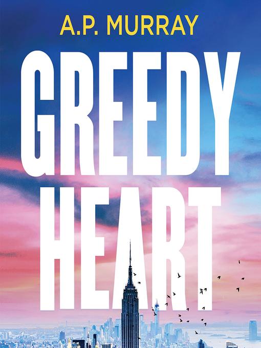 Title details for Greedy Heart by A.P. Murray - Available